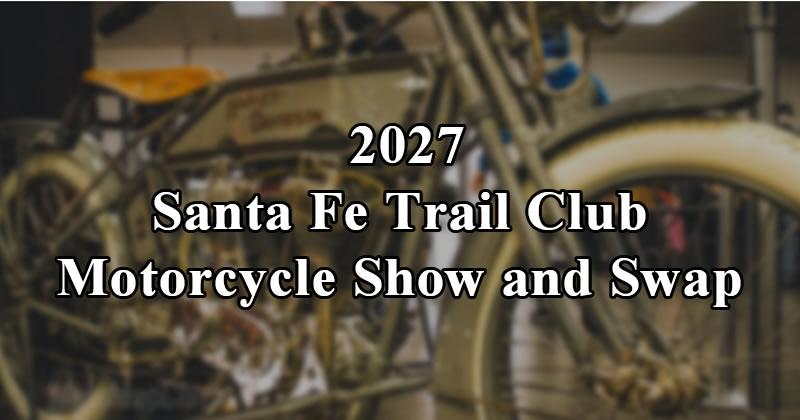 Santa Fe Trail Club Motorcycle Show and Swap 2027